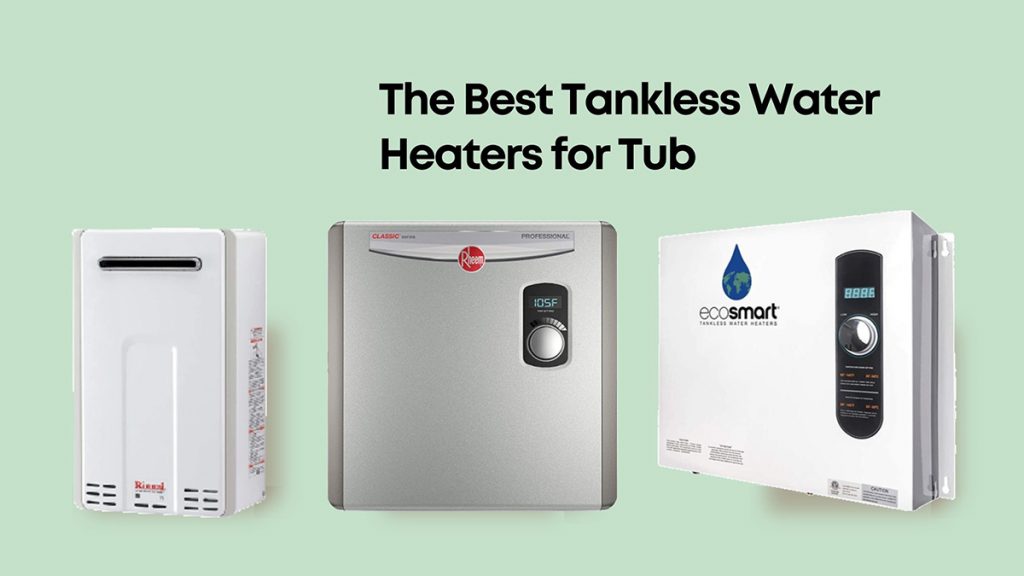 The Best Tankless Water Heaters for Tub