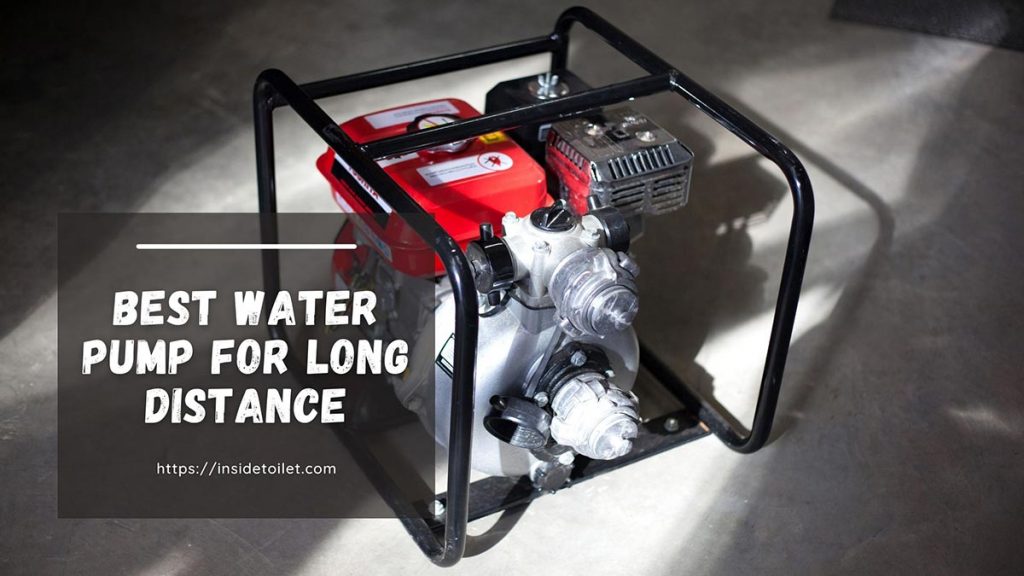 Best Water Pump for Long Distance